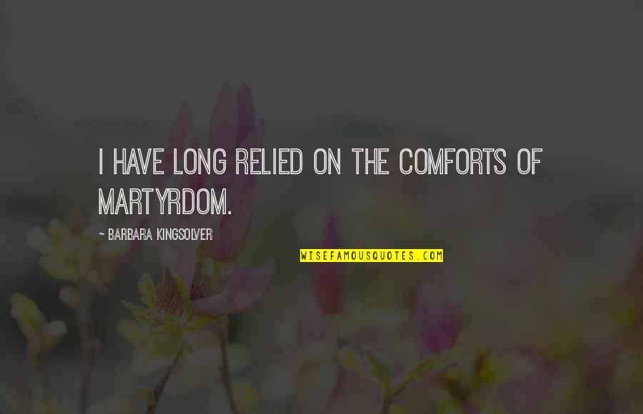 Bancio Bicentenario Quotes By Barbara Kingsolver: I have long relied on the comforts of Bancio Bicentenario Quotes By Barbara Kingsolver: I have long relied on the comforts of