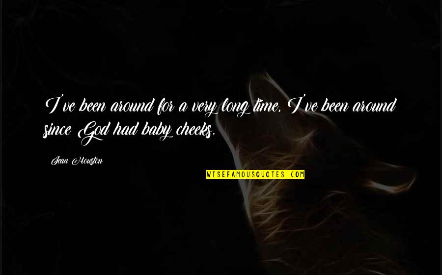 Bancio Del Quotes By Jean Houston: I've been around for a very long time,