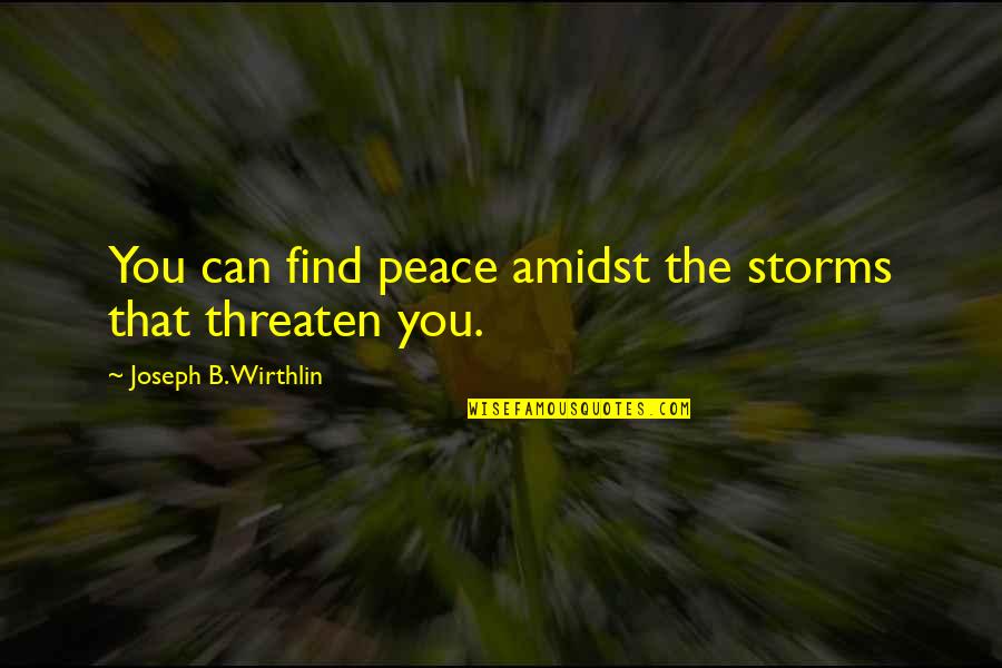 Bancio Del Quotes By Joseph B. Wirthlin: You can find peace amidst the storms that Bancio Del Quotes By Joseph B. Wirthlin: You can find peace amidst the storms that
