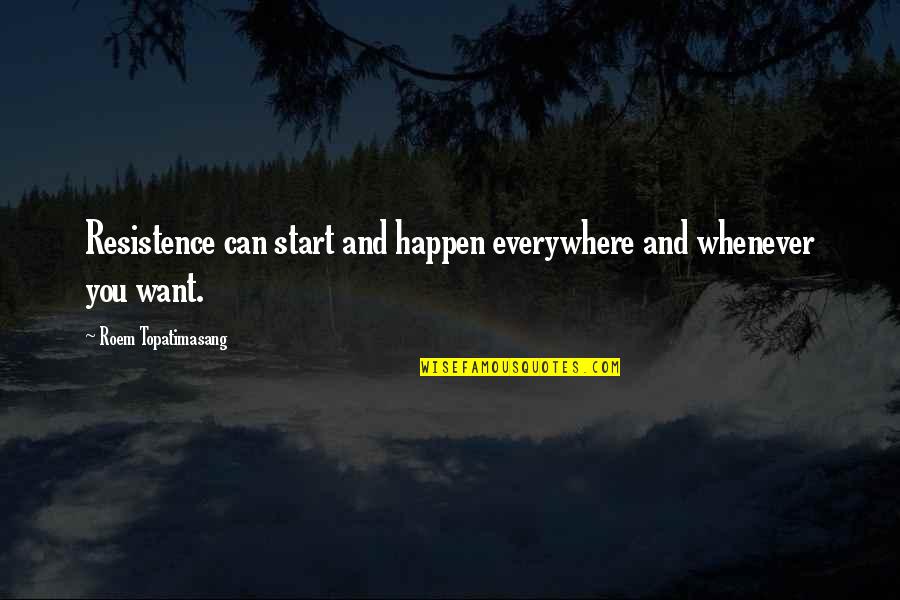 Bancio Estado Quotes By Roem Topatimasang: Resistence can start and happen everywhere and whenever