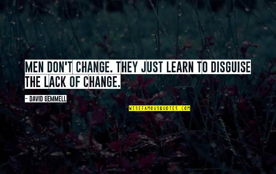 Banciu Quotes By David Gemmell: Men don't change. They just learn to disguise