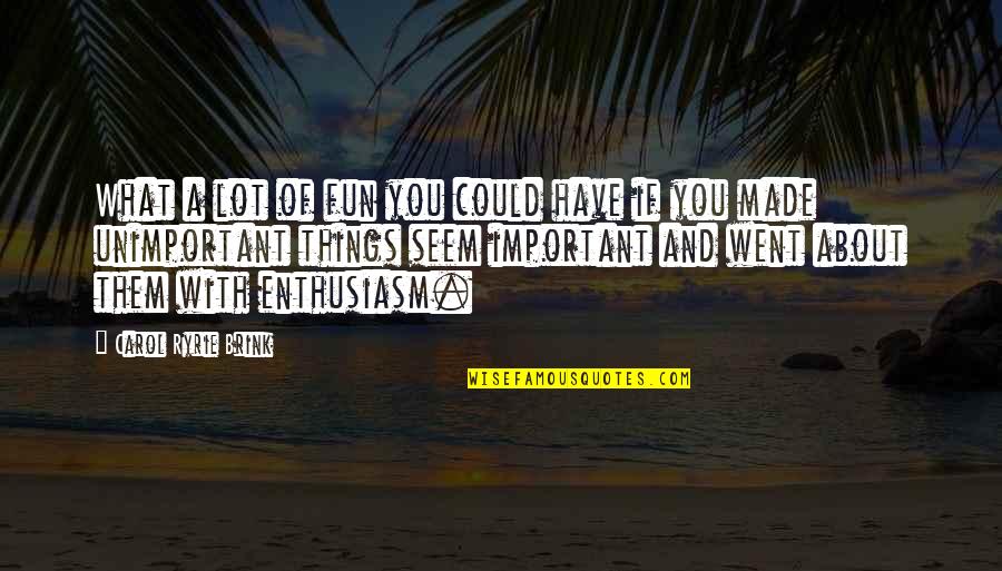 Banco Sabadell Quotes By Carol Ryrie Brink: What a lot of fun you could have Banco Sabadell Quotes By Carol Ryrie Brink: What a lot of fun you could have