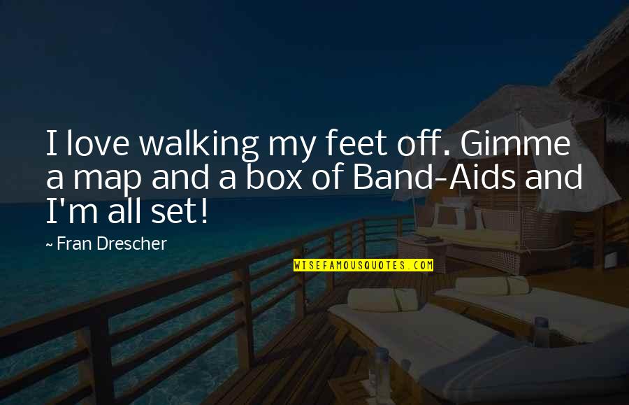Band Aids With Quotes By Fran Drescher: I love walking my feet off. Gimme a