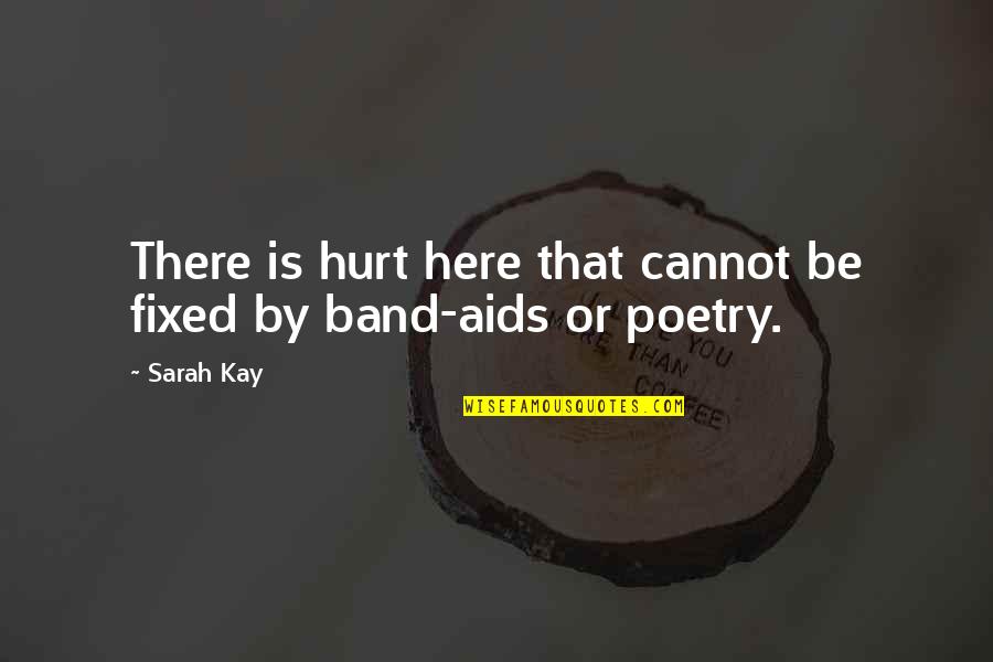 Band Aids With Quotes By Sarah Kay: There is hurt here that cannot be fixed