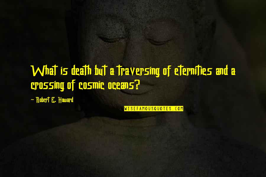 Band Baja Barat Quotes By Robert E. Howard: What is death but a traversing of eternities