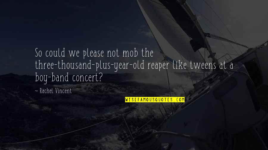Band Concert Quotes By Rachel Vincent: So could we please not mob the three-thousand-plus-year-old