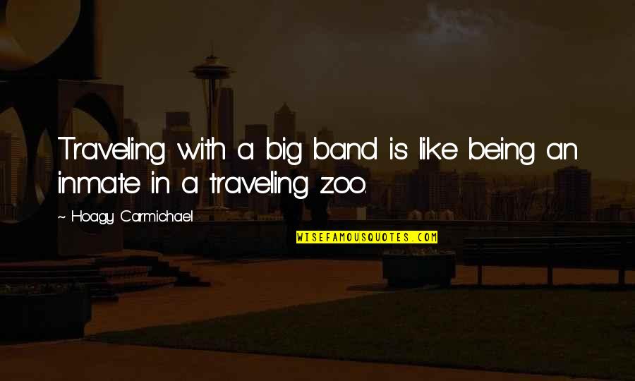 Band Music Quotes By Hoagy Carmichael: Traveling with a big band is like being