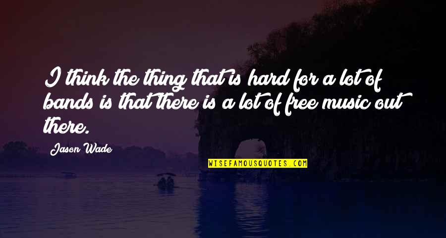 Band Music Quotes By Jason Wade: I think the thing that is hard for