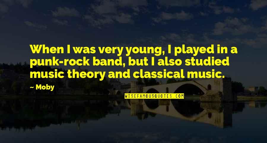 Band Music Quotes By Moby: When I was very young, I played in