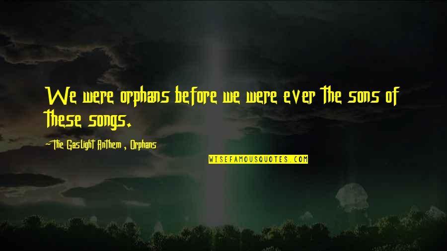Band Music Quotes By The Gaslight Anthem , Orphans: We were orphans before we were ever the