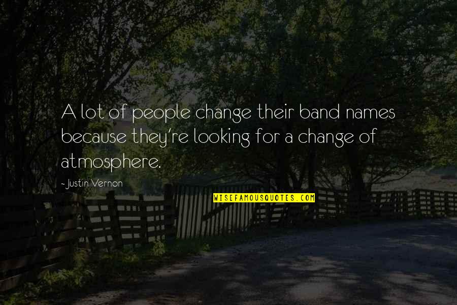 Band Names Quotes By Justin Vernon: A lot of people change their band names