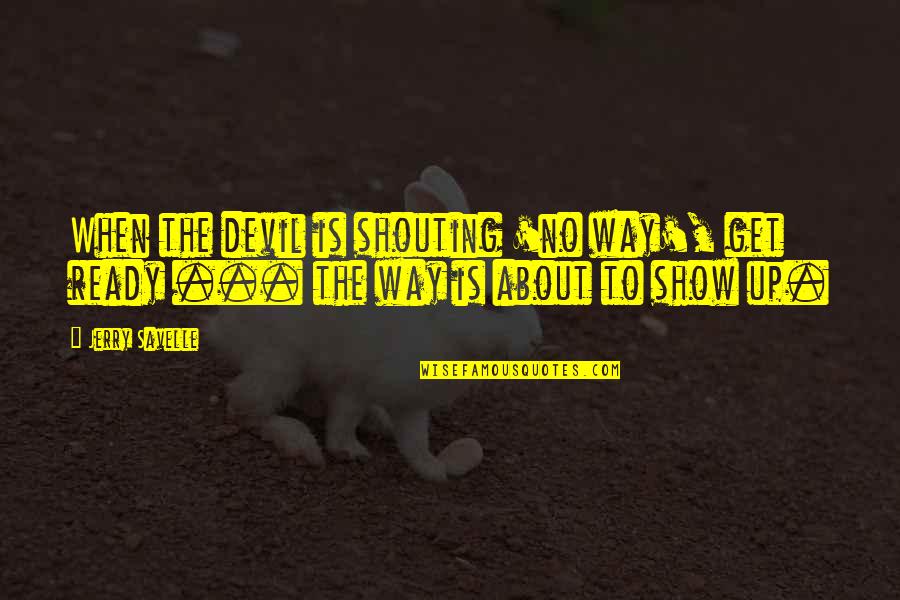 Band Nerds Quotes By Jerry Savelle: When the devil is shouting 'no way', get