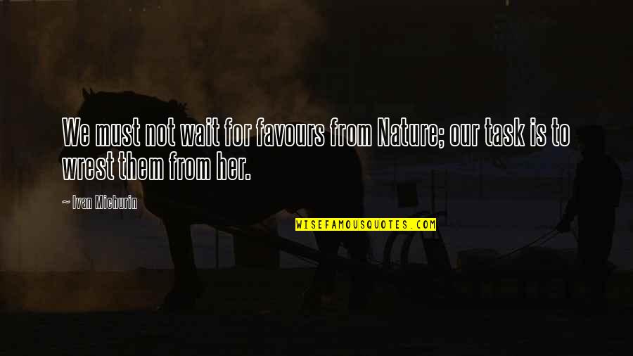 Band Of Brothers Captain Speirs Quotes By Ivan Michurin: We must not wait for favours from Nature;