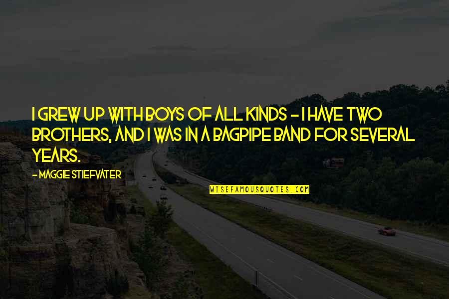 Band Of Brothers Quotes By Maggie Stiefvater: I grew up with boys of all kinds