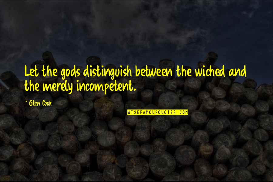 Band Rehearsal Quotes By Glen Cook: Let the gods distinguish between the wiched and