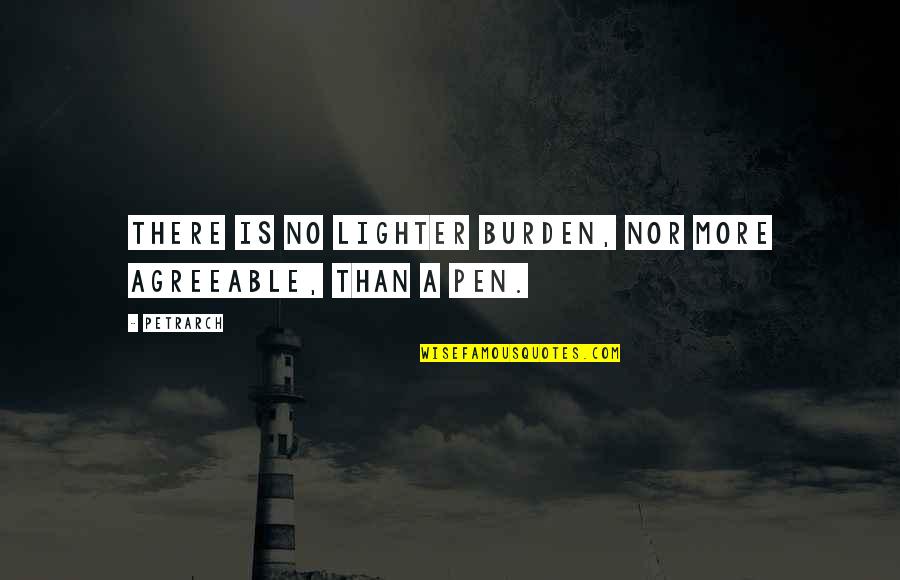 Band Rehearsal Quotes By Petrarch: There is no lighter burden, nor more agreeable,