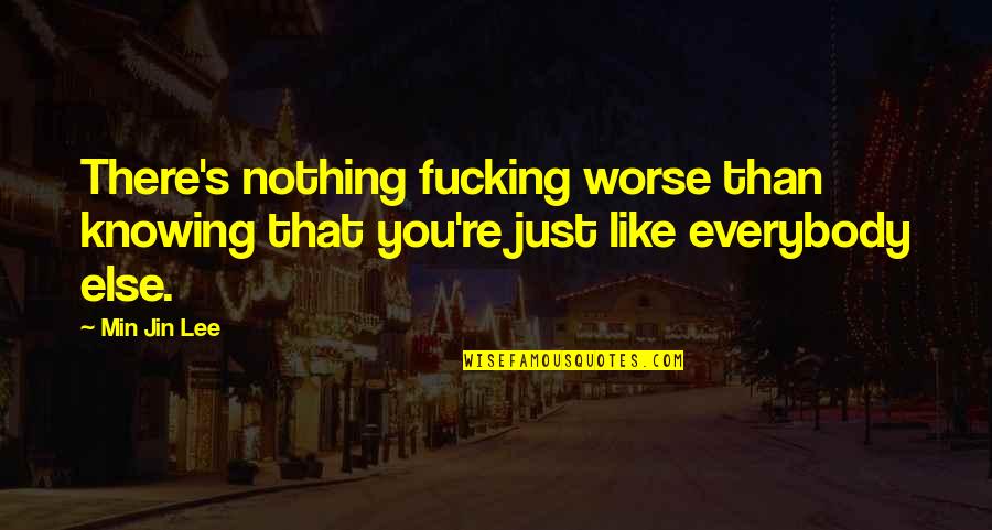 Banda El Recodo Quotes By Min Jin Lee: There's nothing fucking worse than knowing that you're