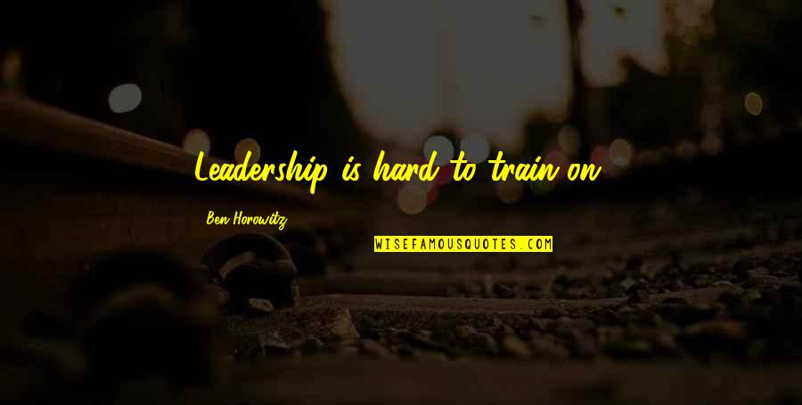 Banda Quotes By Ben Horowitz: Leadership is hard to train on. Banda Quotes By Ben Horowitz: Leadership is hard to train on.