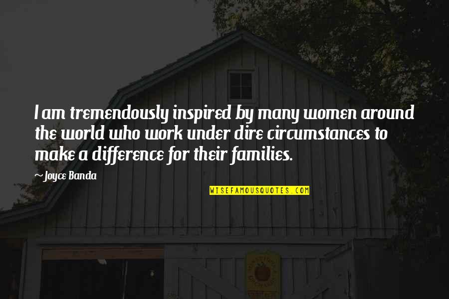 Banda Quotes By Joyce Banda: I am tremendously inspired by many women around