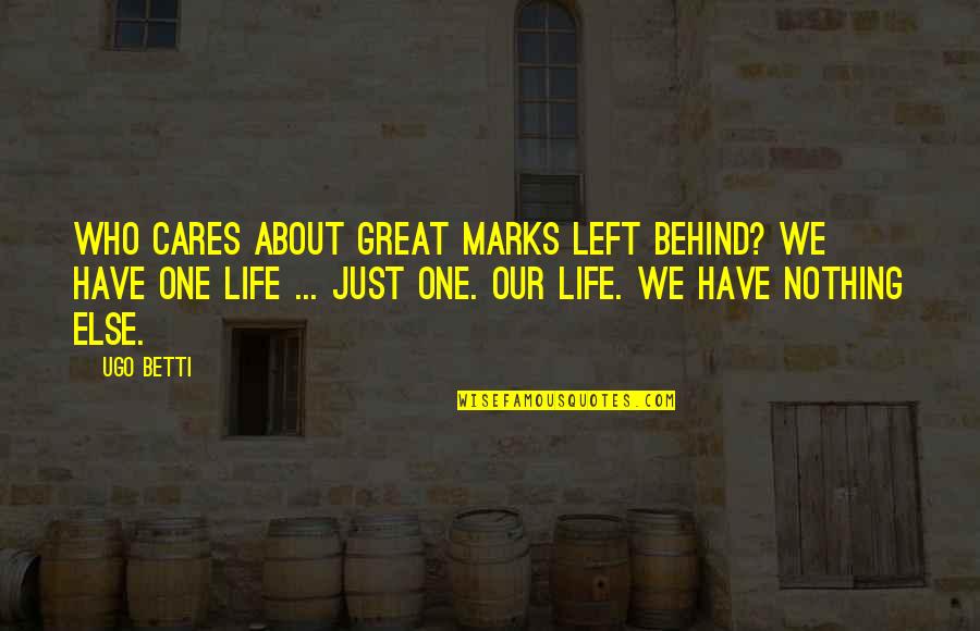 Banda Sil Quotes By Ugo Betti: Who cares about great marks left behind? We Banda Sil Quotes By Ugo Betti: Who cares about great marks left behind? We
