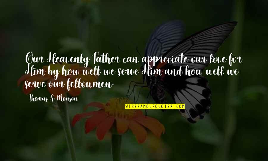 Banda Song Quotes By Thomas S. Monson: Our Heavenly Father can appreciate our love for