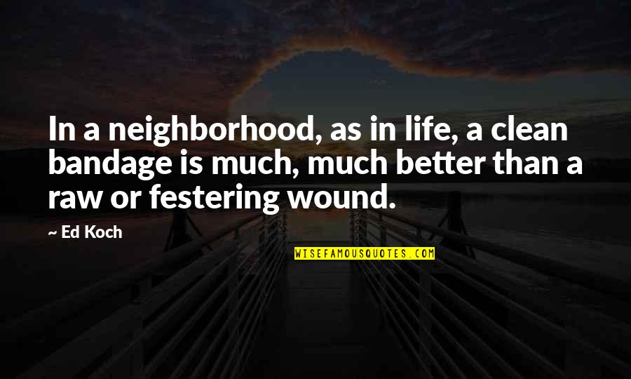 Bandage Quotes By Ed Koch: In a neighborhood, as in life, a clean