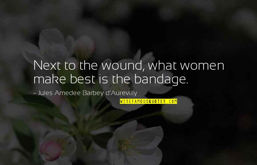 Bandage Quotes By Jules Amedee Barbey D'Aurevilly: Next to the wound, what women make best