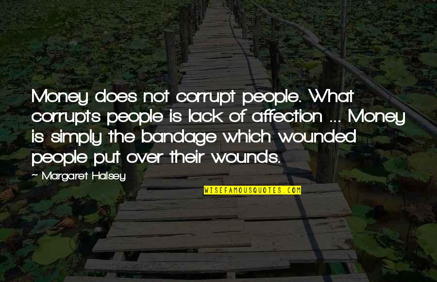 Bandage Quotes By Margaret Halsey: Money does not corrupt people. What corrupts people