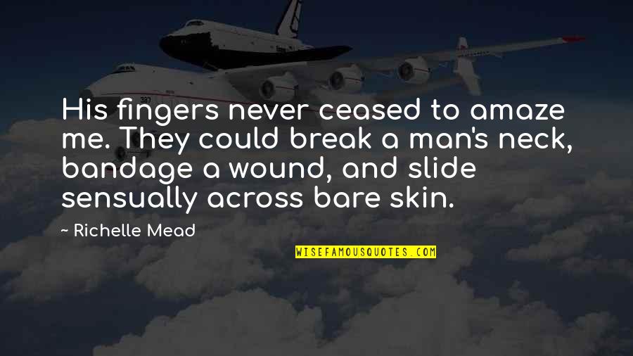 Bandage Quotes By Richelle Mead: His fingers never ceased to amaze me. They