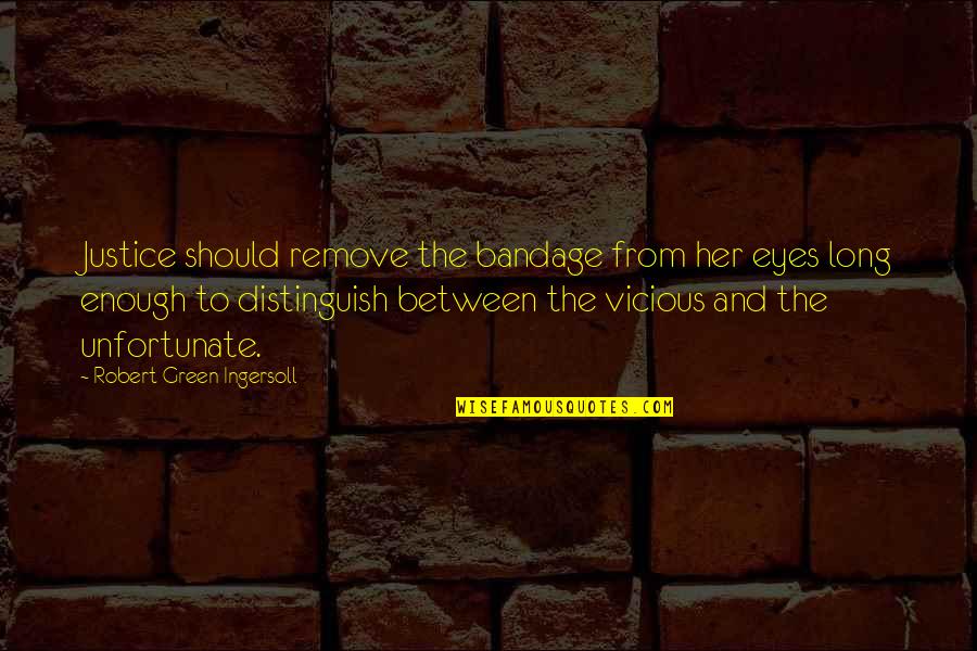 Bandage Quotes By Robert Green Ingersoll: Justice should remove the bandage from her eyes