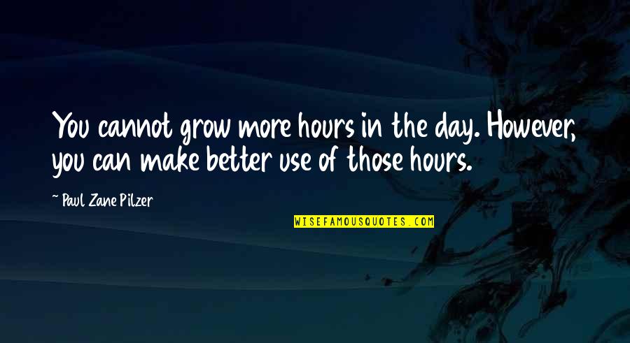 Bandaged Quotes By Paul Zane Pilzer: You cannot grow more hours in the day.