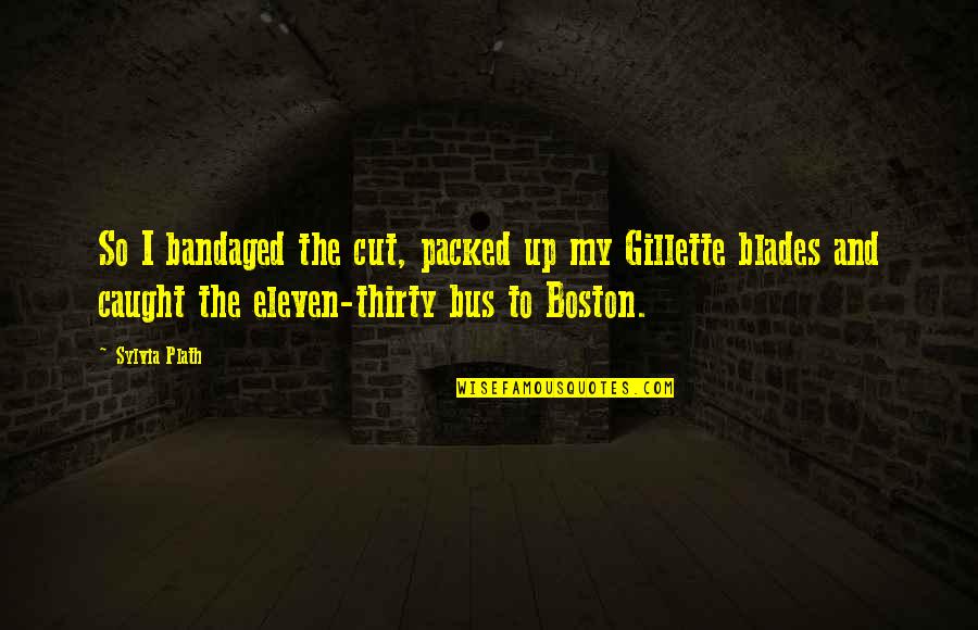 Bandaged Quotes By Sylvia Plath: So I bandaged the cut, packed up my