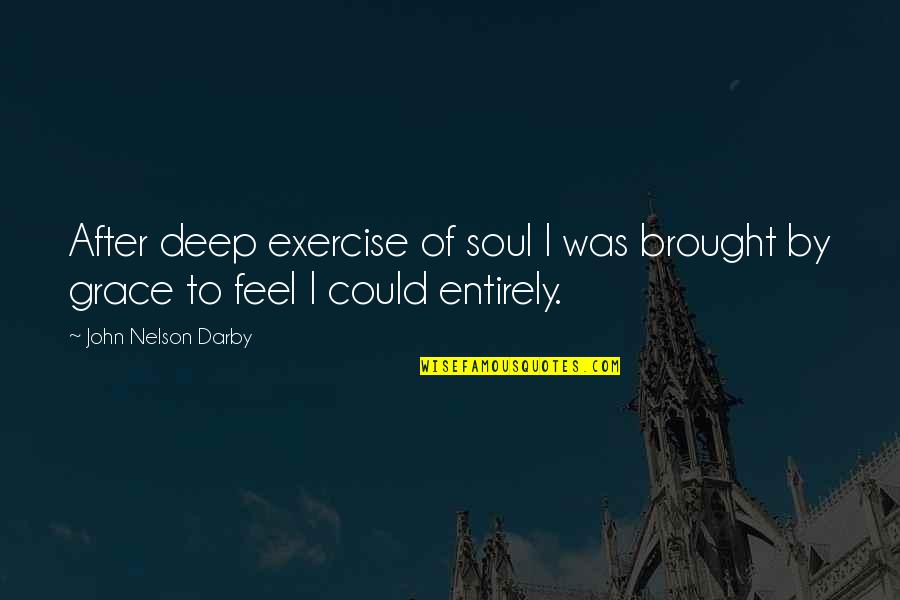 Bandages On The Weekend Quotes By John Nelson Darby: After deep exercise of soul I was brought