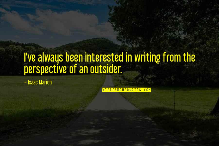 Bandages Plus Quotes By Isaac Marion: I've always been interested in writing from the