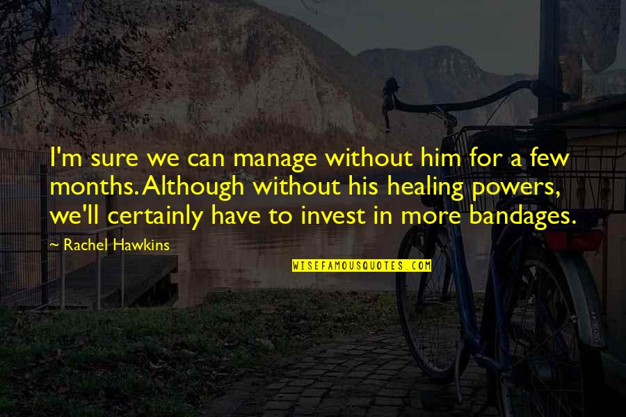 Bandages Plus Quotes By Rachel Hawkins: I'm sure we can manage without him for Bandages Plus Quotes By Rachel Hawkins: I'm sure we can manage without him for