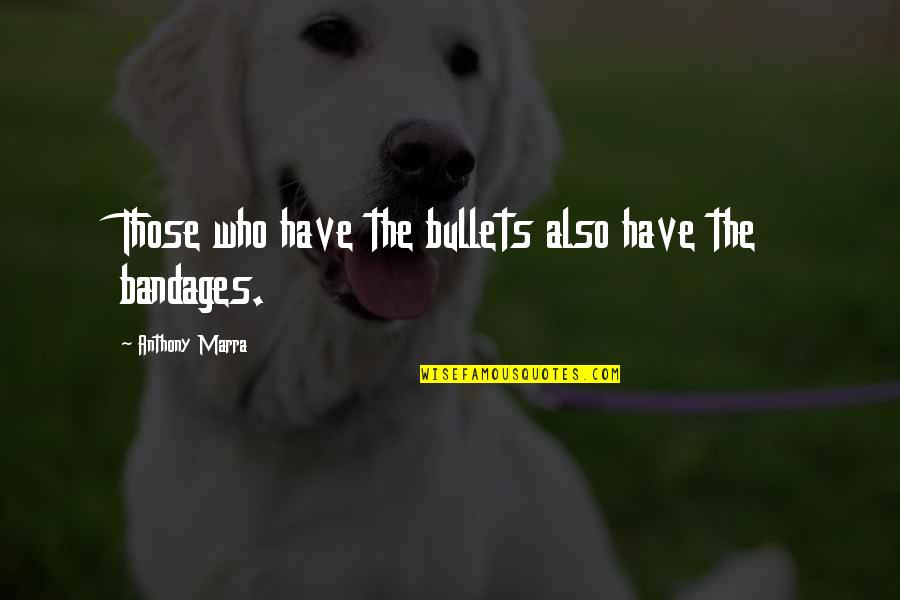 Bandages Quotes By Anthony Marra: Those who have the bullets also have the