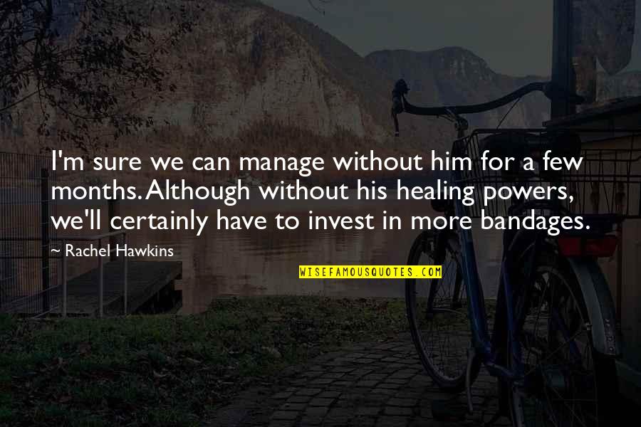 Bandages Quotes By Rachel Hawkins: I'm sure we can manage without him for