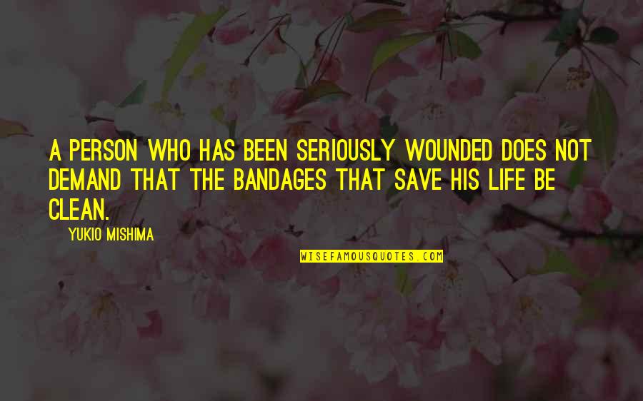 Bandages Quotes By Yukio Mishima: A person who has been seriously wounded does