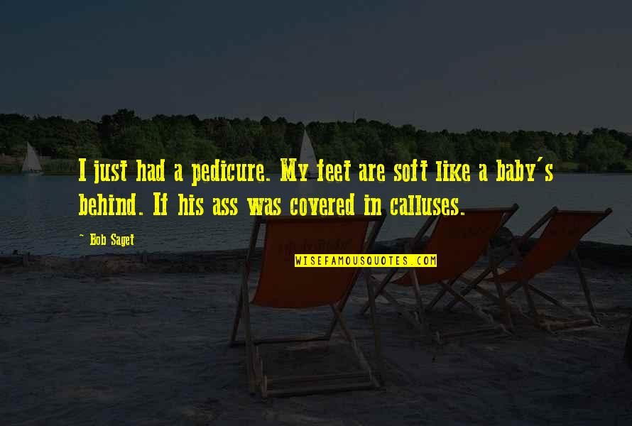 Bandages Roblox Quotes By Bob Saget: I just had a pedicure. My feet are Bandages Roblox Quotes By Bob Saget: I just had a pedicure. My feet are