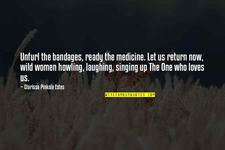 Bandages With Quotes By Clarissa Pinkola Estes: Unfurl the bandages, ready the medicine. Let us