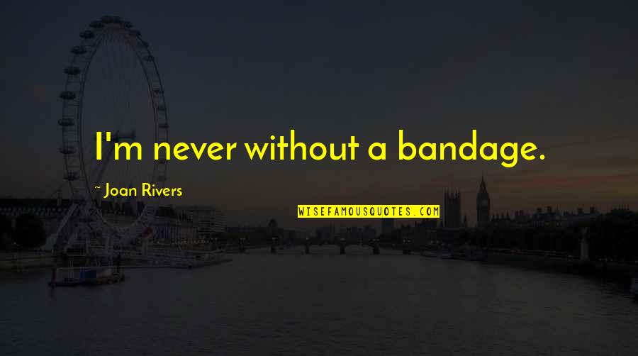Bandages With Quotes By Joan Rivers: I'm never without a bandage.