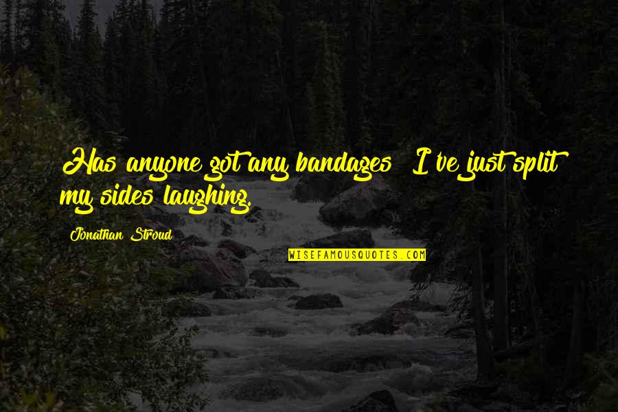 Bandages With Quotes By Jonathan Stroud: Has anyone got any bandages? I've just split