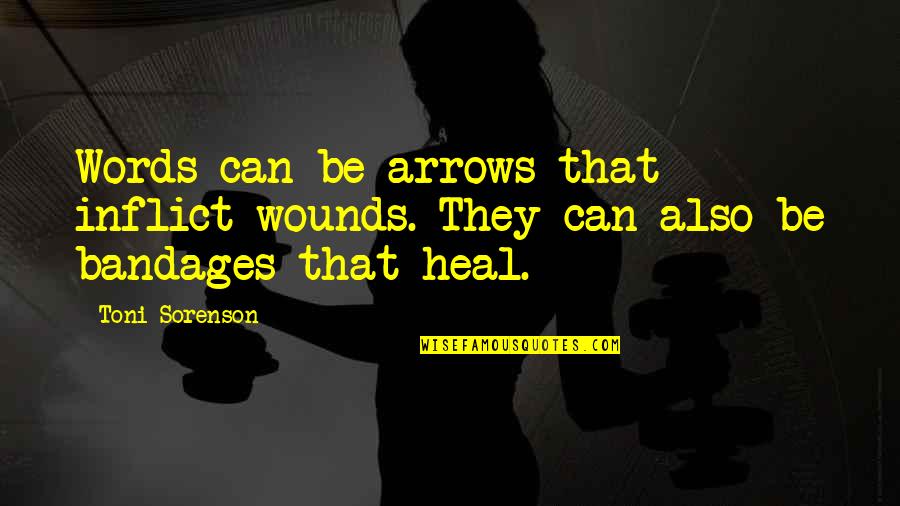 Bandages With Quotes By Toni Sorenson: Words can be arrows that inflict wounds. They