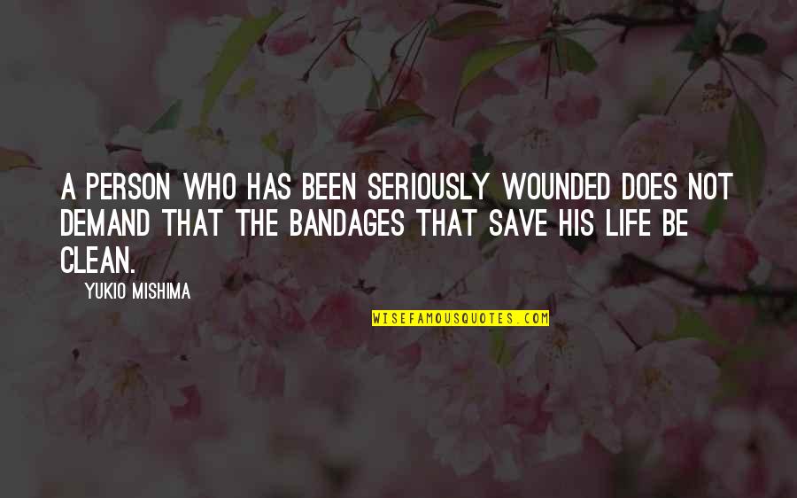 Bandages With Quotes By Yukio Mishima: A person who has been seriously wounded does