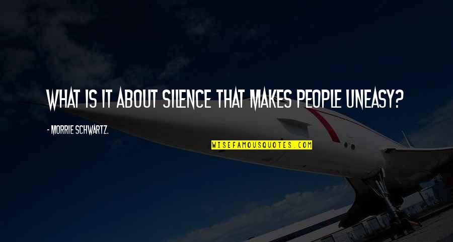 Bandaging A Wound Quotes By Morrie Schwartz.: What is it about silence that makes people