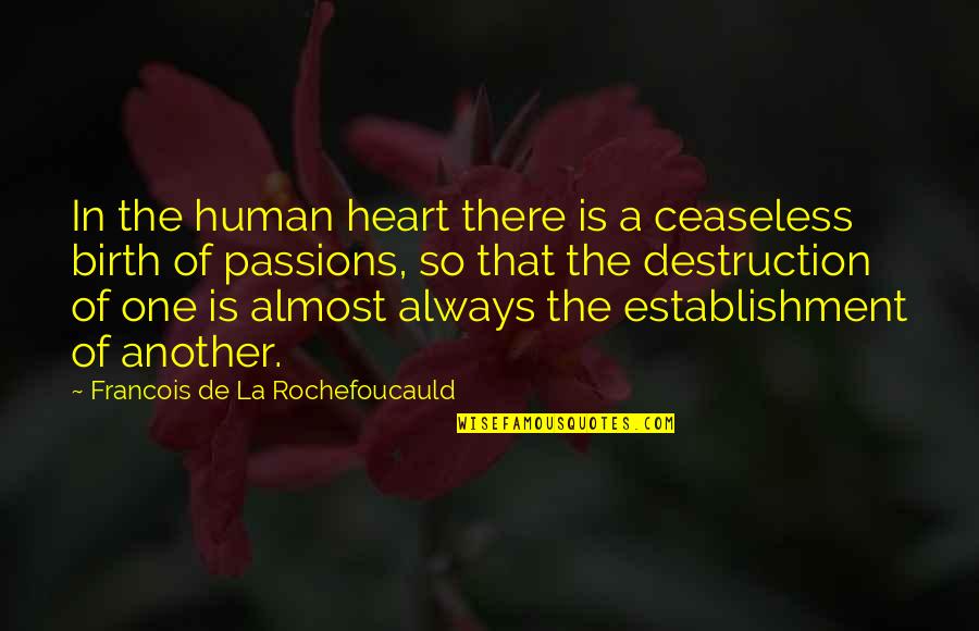 Bandaide Quotes By Francois De La Rochefoucauld: In the human heart there is a ceaseless