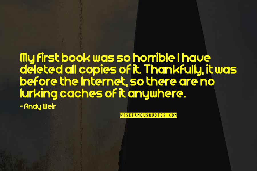 Bandaki Bulbule Quotes By Andy Weir: My first book was so horrible I have Bandaki Bulbule Quotes By Andy Weir: My first book was so horrible I have