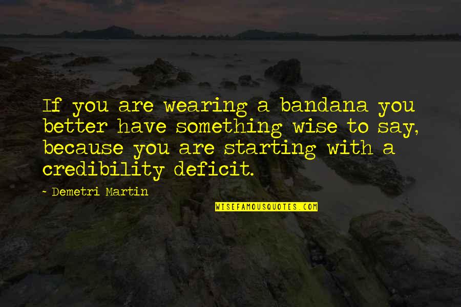 Bandana Quotes By Demetri Martin: If you are wearing a bandana you better