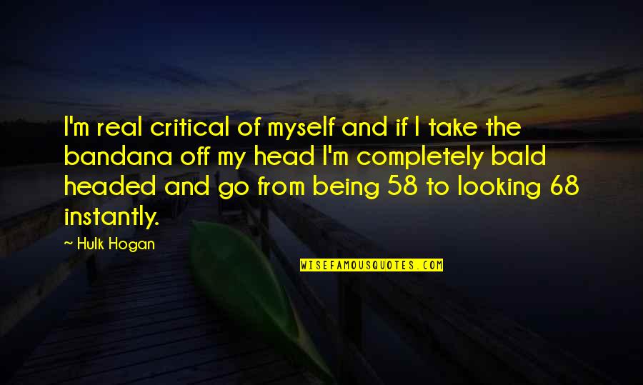 Bandana Quotes By Hulk Hogan: I'm real critical of myself and if I