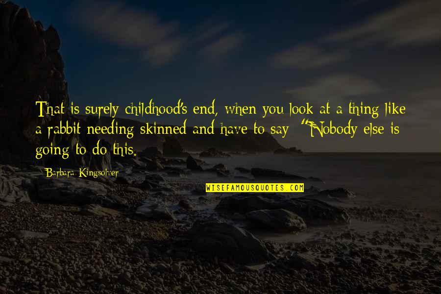 Bandanas Collinsville Quotes By Barbara Kingsolver: That is surely childhood's end, when you look